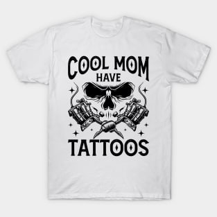 Cool Moms Have Tattoos Gift For Women Mothers Day T-Shirt